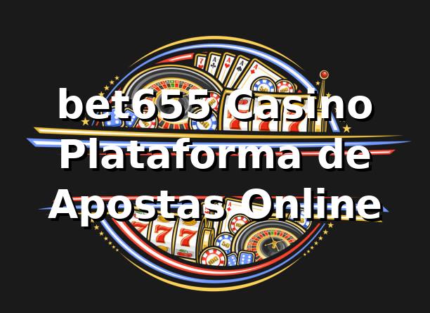 bet655 Casino – Plataforma de Apostas Online